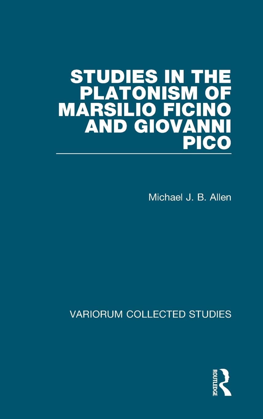 Studies In The Platonism Of Marsilio Ficino And Giovanni Pico 1st Edition Michael J B Allen
