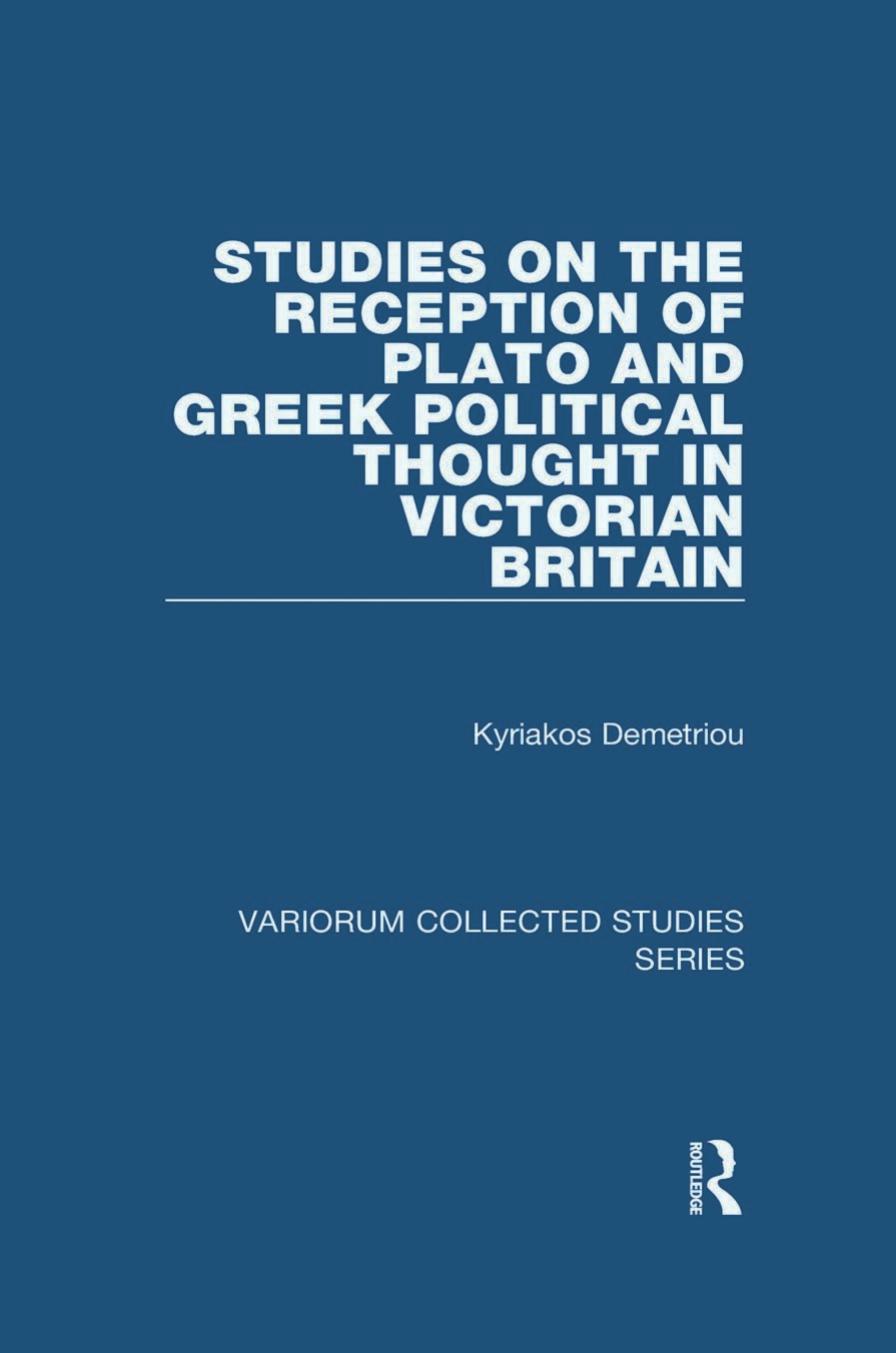 Studies On The Reception Of Plato And Greek Political Thought In Victorian Britain Variorum Collected Studies Series Kyriakos Demetriou