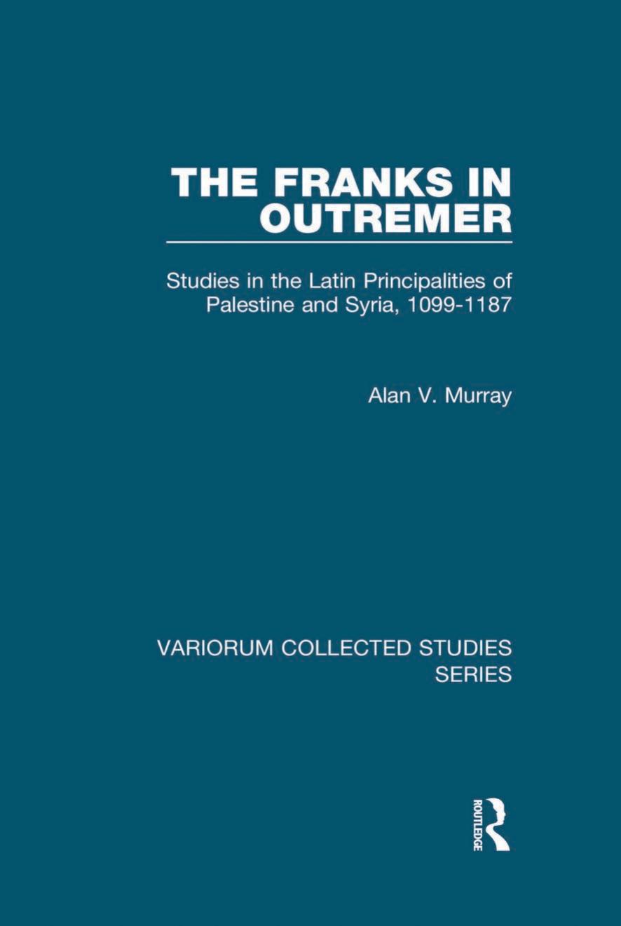 The Franks In Outremer Studies In The Latin Principalities Of Palestine And Syria 10991187 Alan V Murray