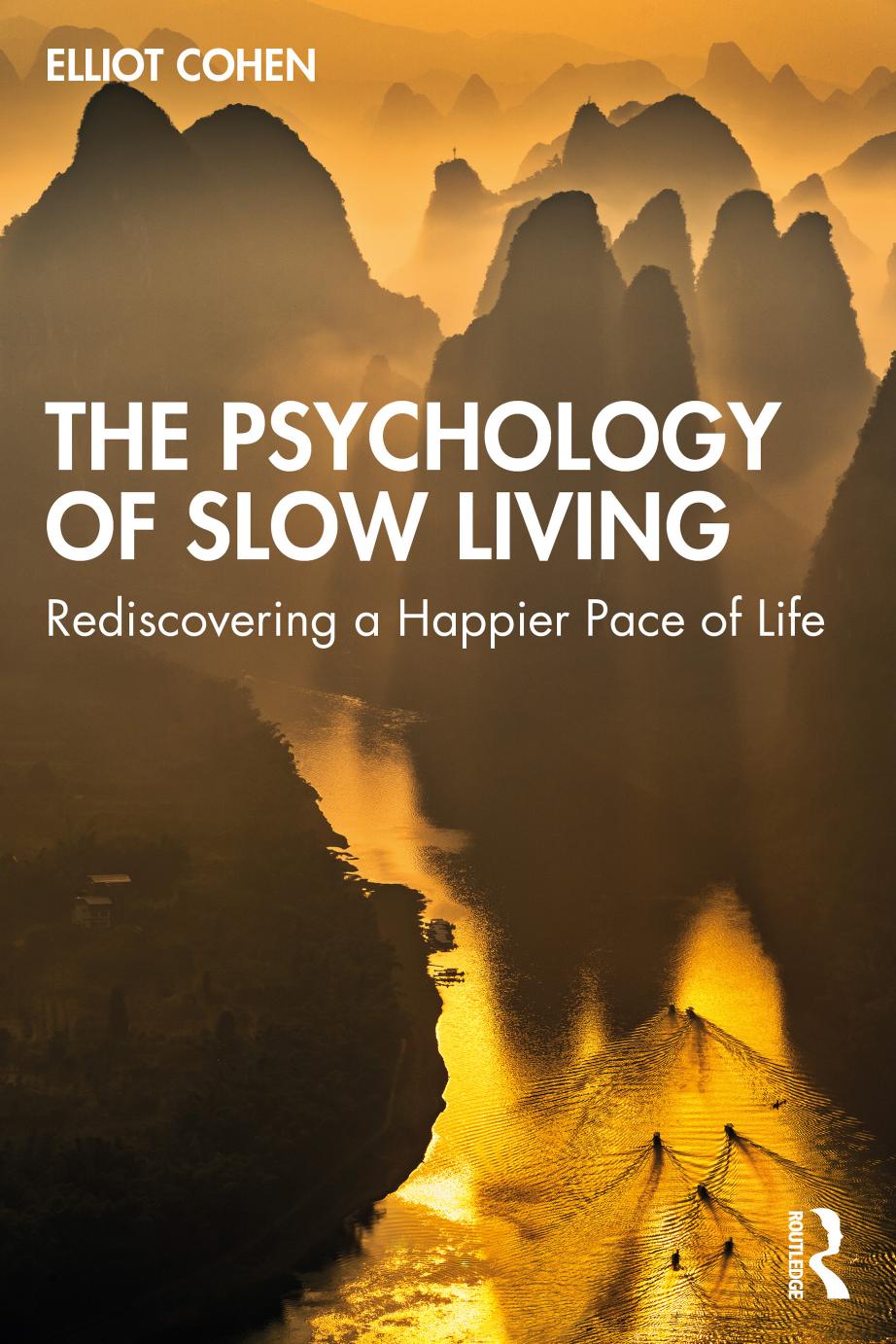 The Psychology Of Slow Living Rediscovering A Happier Pace Of Life Elliot Cohen