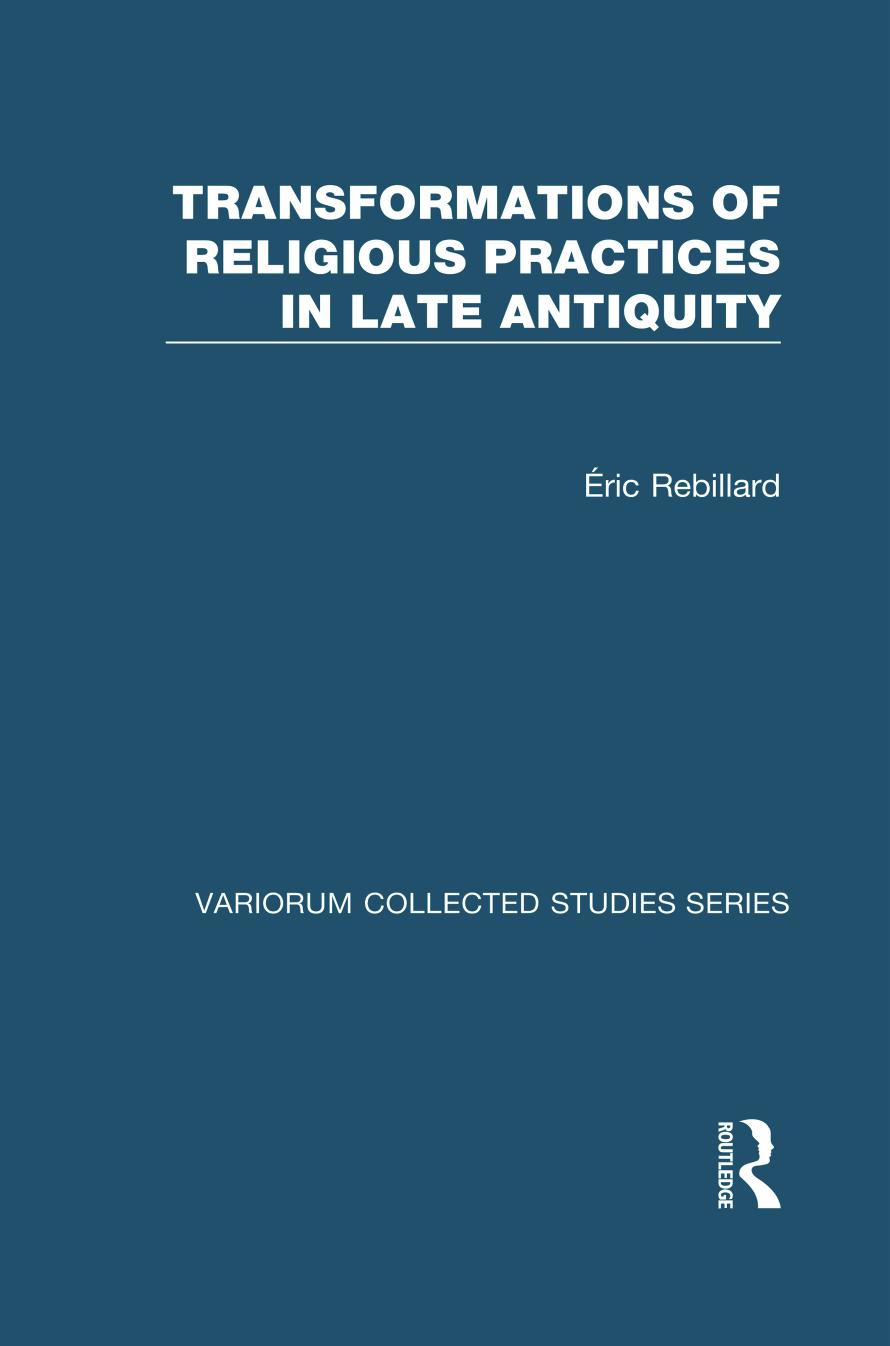 Transformations Of Religious Practices In Late Antiquity éric Rebillard