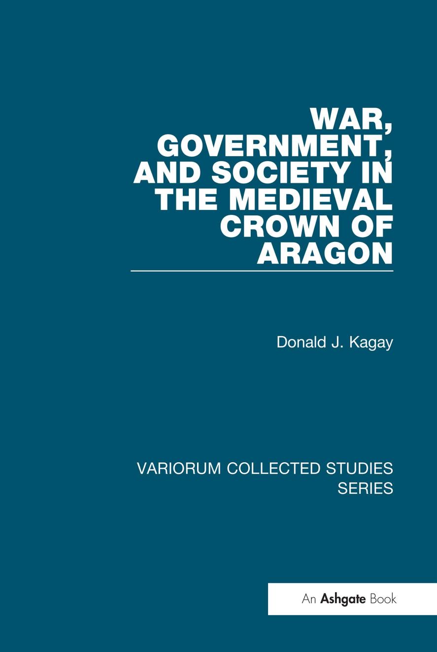 War Government And Society In The Medieval Crown Of Aragon Donald J Kagay