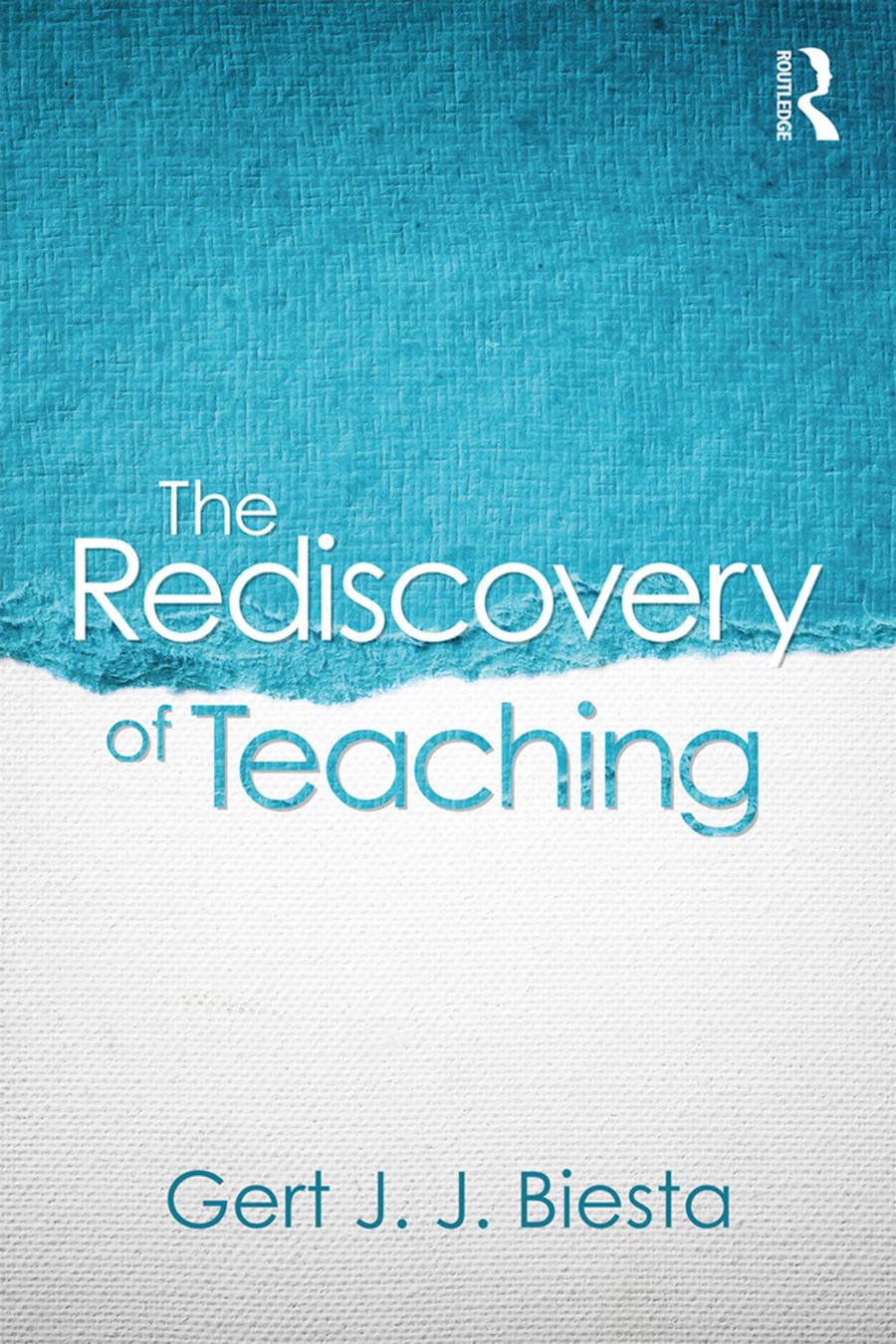 The Rediscovery Of Teaching 1st Edition Gert Biesta