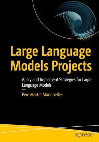 Large Language Models Projects 1st Edition Pere Martra Manonelles