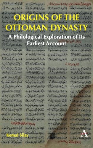 Origins Of The Ottoman Dynasty A Philological Exploration Of Its Earliest Account Kemal Silay