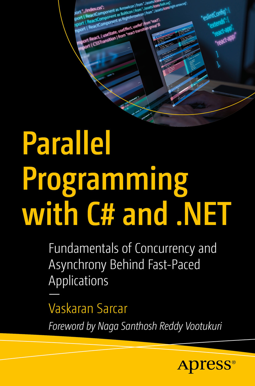 Parallel Programming With C And Net Fundamentals Of Concurrency And Asynchrony Behind Fastpaced Applications Vaskaran Sarcar