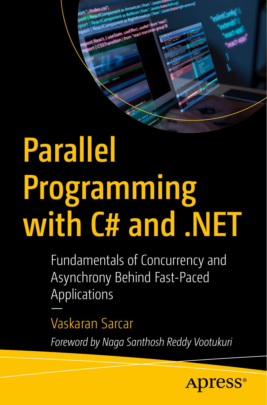 Parallel Programming With C And Net Fundamentals Of Concurrency And Asynchrony Behind Fastpaced Applications 1st Edition Vaskaran Sarcar