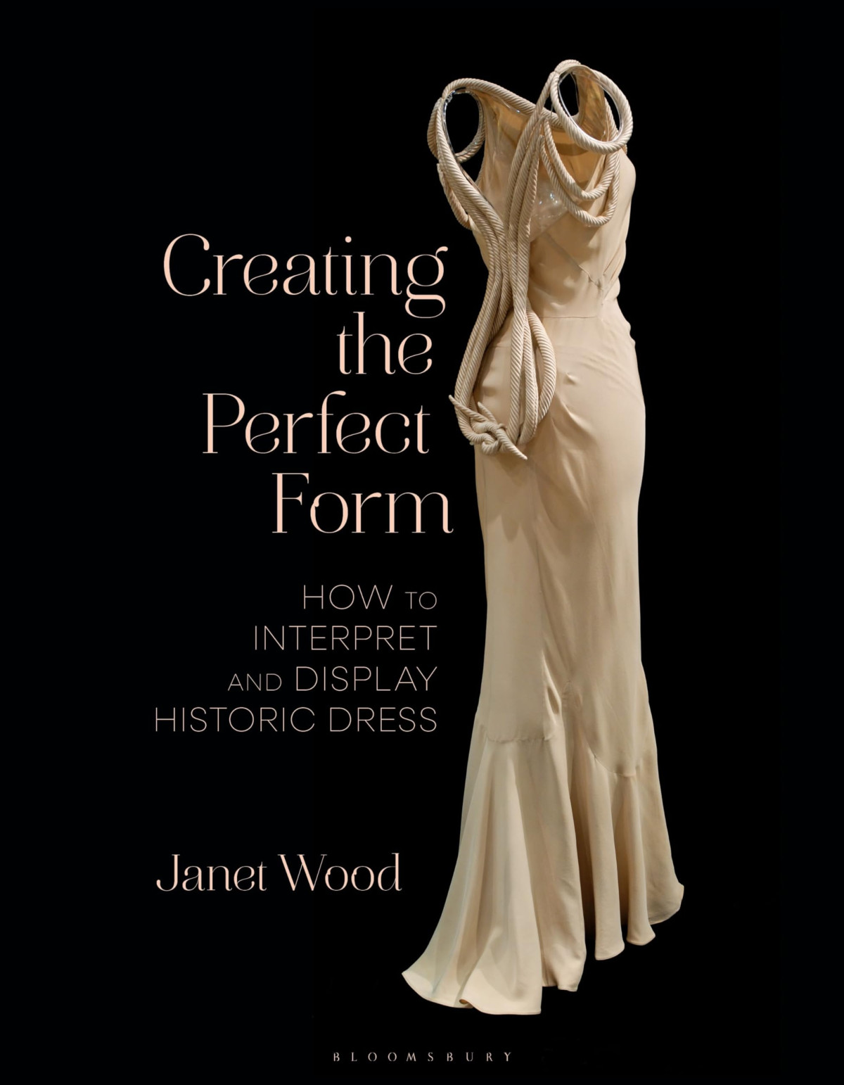 Creating The Perfect Form How To Interpret And Display Historic Dress Janet Wood
