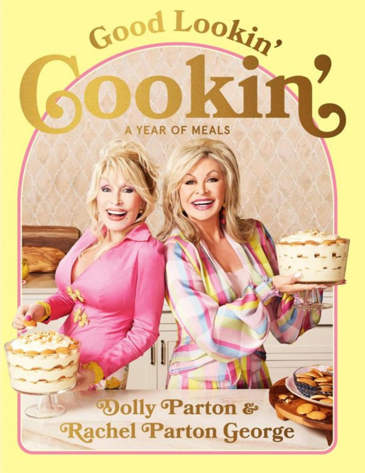 Good Lookin Cookin A Year Of Meals A Lifetime Of Family Friends And Food Dolly Parton Rachel Parton George