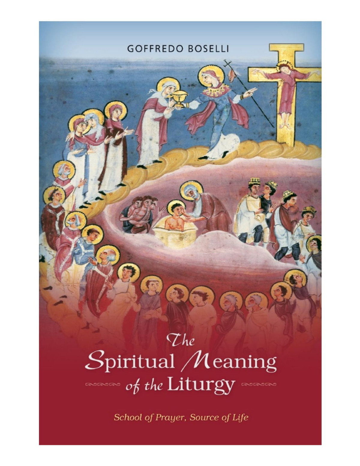 The Spiritual Meaning Of The Liturgy School Of Prayer Source Of Life Goffredo Boselli