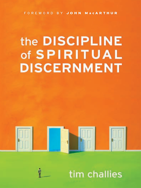 The Discipline Of Spiritual Discernment Foreword By John Macarthur Tim Challies