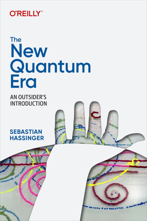 The New Quantum Era An Outsiders Introduction 1st Edition Sebastian Hassinger