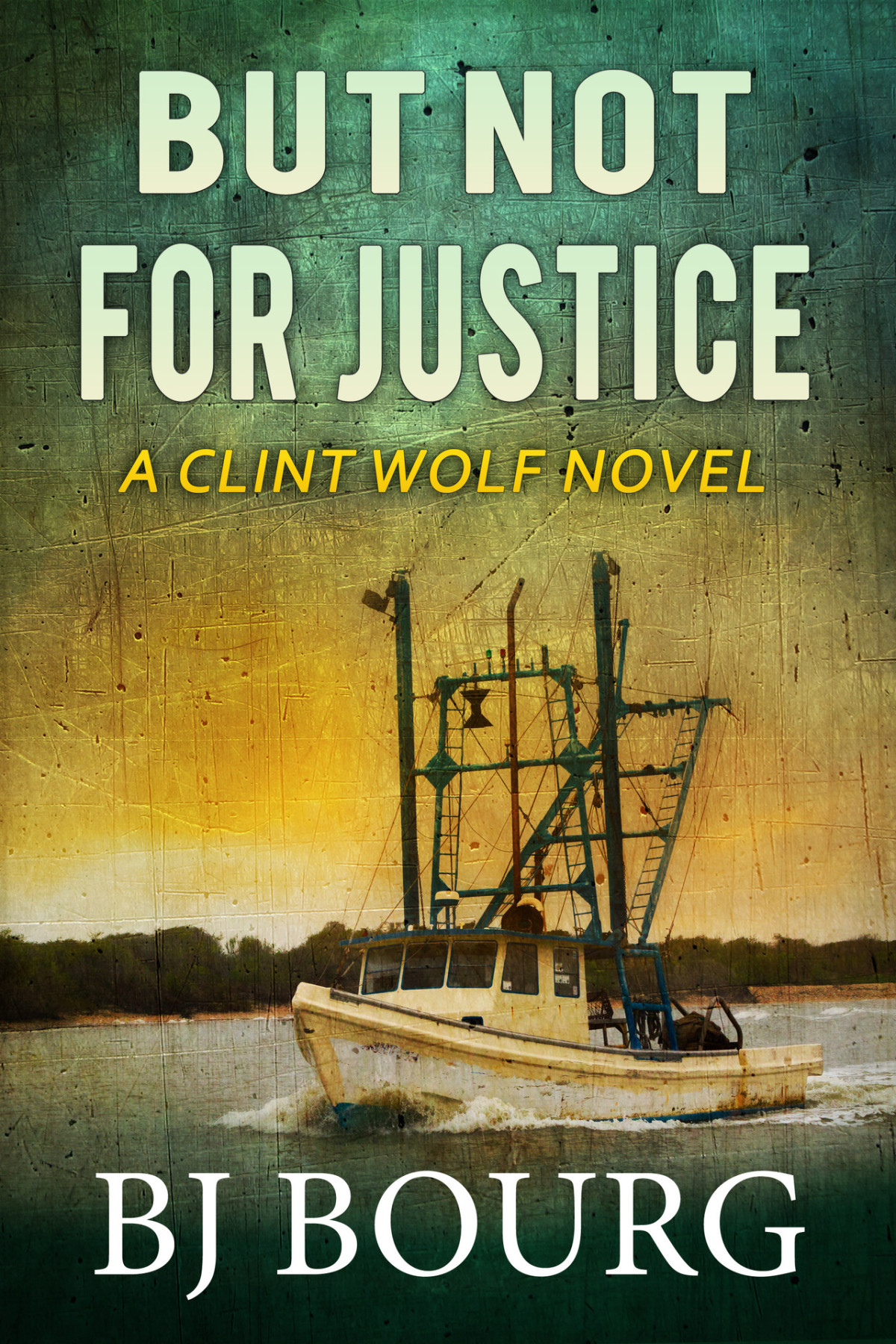 But Not For Justice A Clint Wolf Novel Clint Wolf Mystery Series Book 31 Bj Bourg