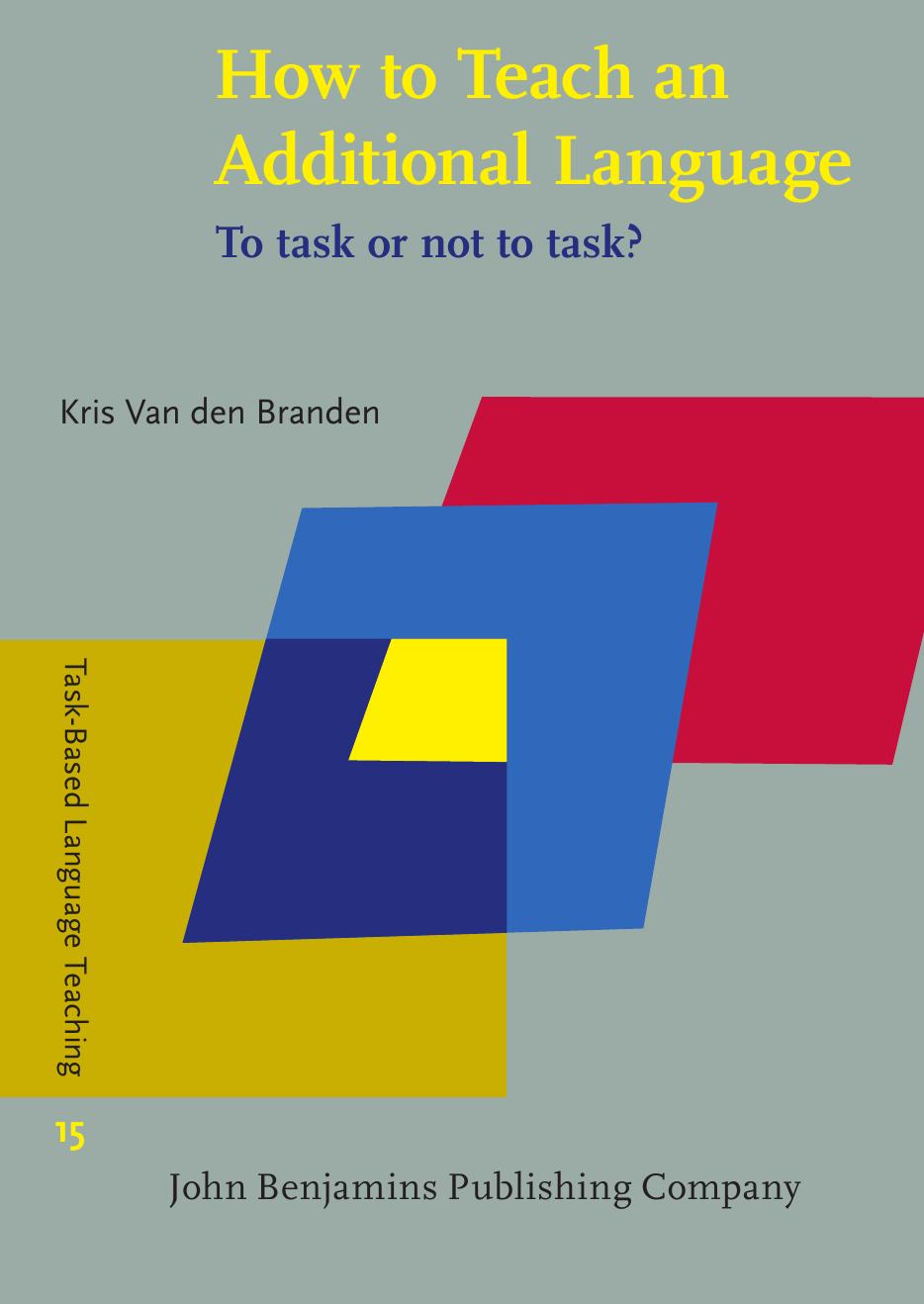 How To Teach An Additional Language To Task Or Not To Task Kris Van Den Branden