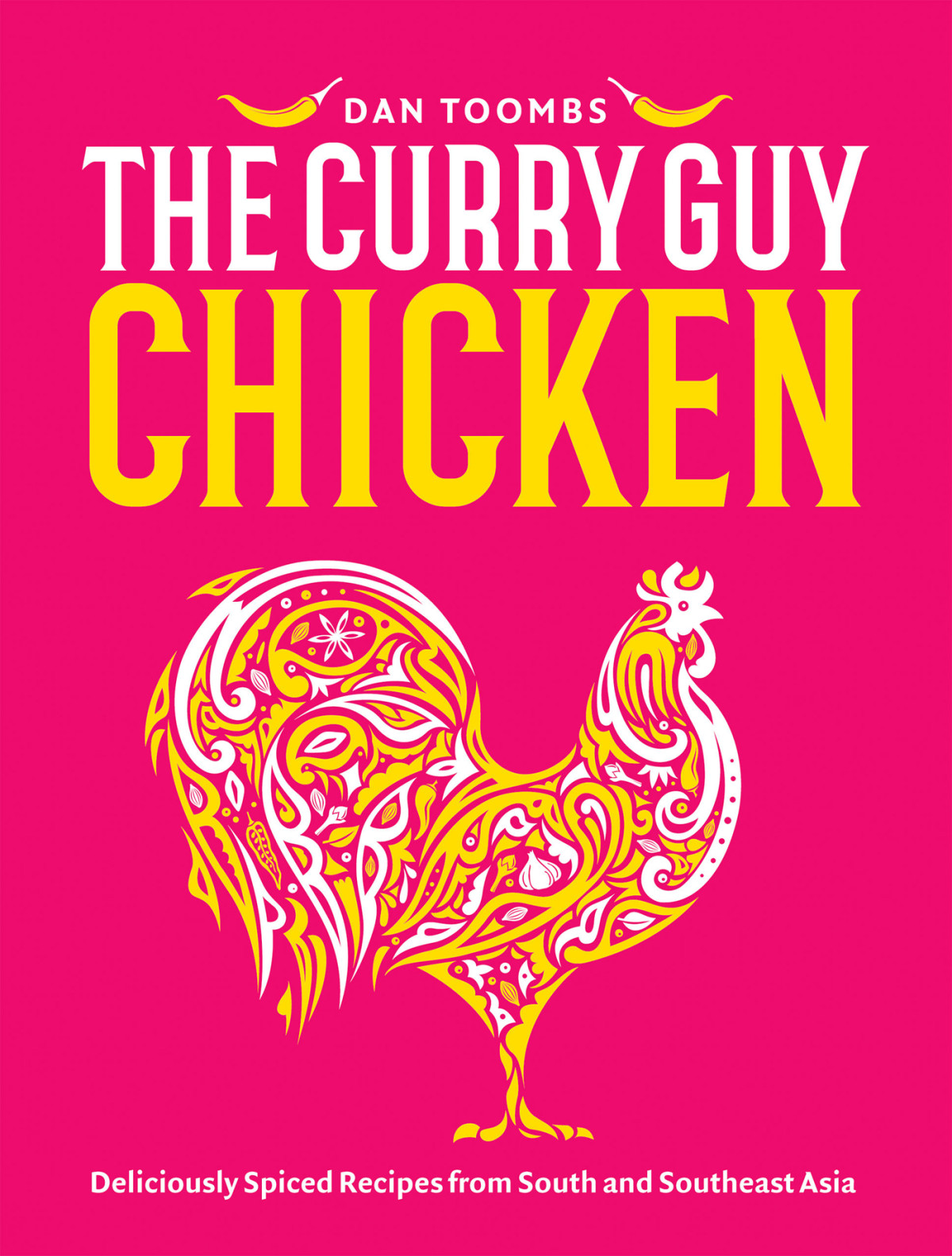 Curry Guy Chicken Deliciously Spiced Recipes From South And Southeast Asia Dan Toombs