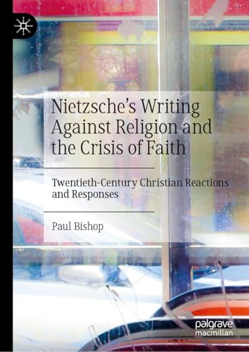 Nietzsches Writing Against Religion And The Crisis Of Faith 2024th Edition Paul Bishop