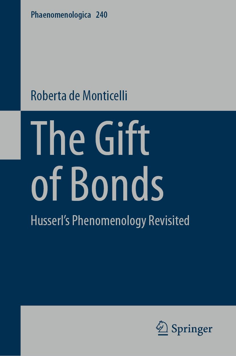 The Gift Of Bonds Husserls Phenomenology Revisited 1st Edition Roberta De Monticelli