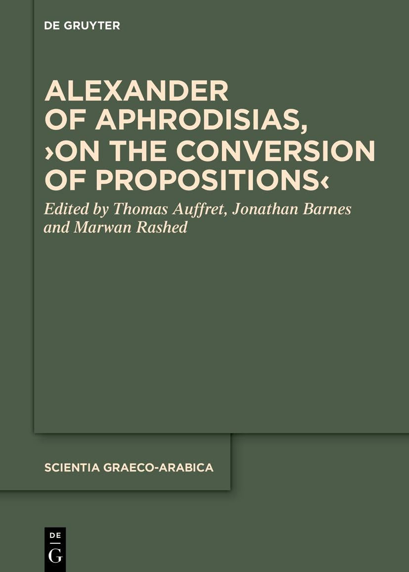 Alexander Of Aphrodisias On The Conversion Of Propositions 1st Edition Thomas Auffret
