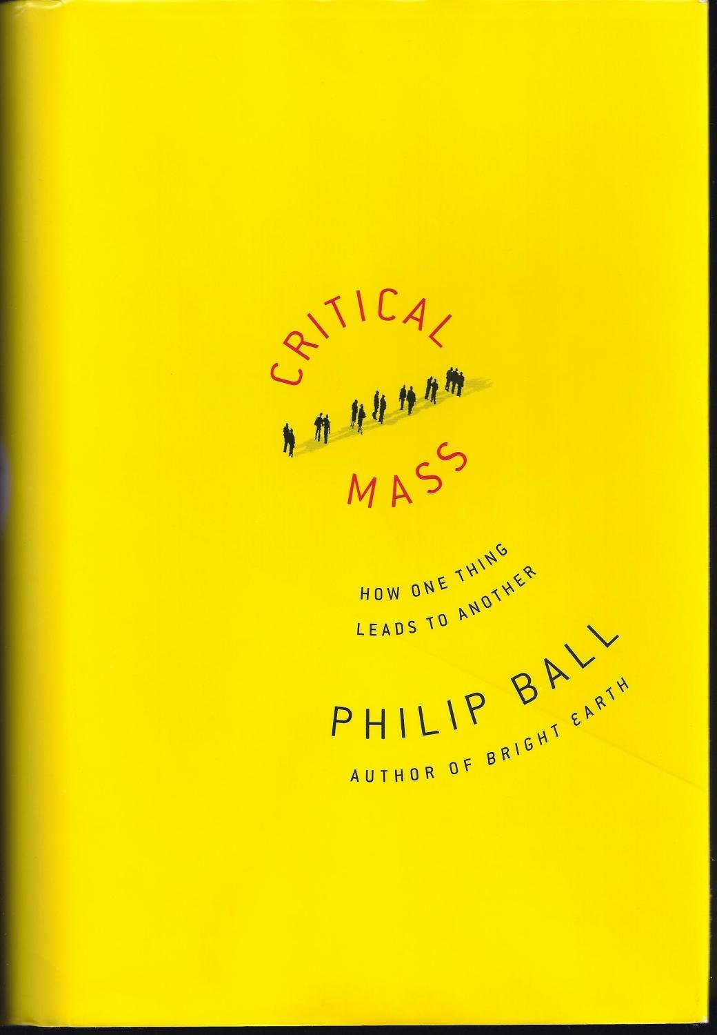 Critical Mass How One Thing Leads To Another First Edition Philip Ball