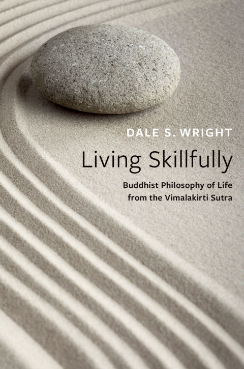 Living Skillfully Buddhist Philosophy Of Life From The Vimalakrti Stra 1st Edition Dale S Wright