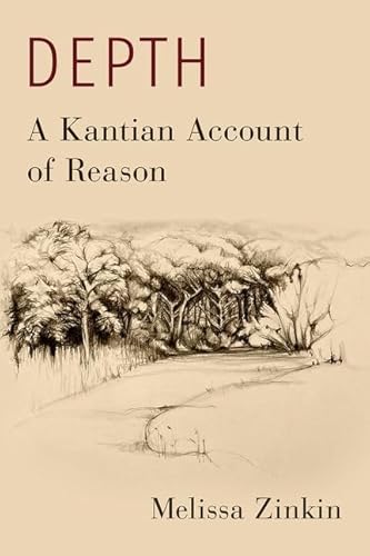 Depth A Kantian Account Of Reason 1st Edition Melissa Zinkin