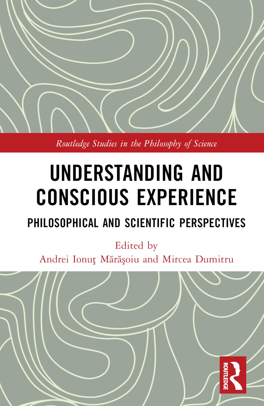 Understanding And Conscious Experience Philosophical And Scientific Perspectives 1st Edition Andrei Ionu Mroiu