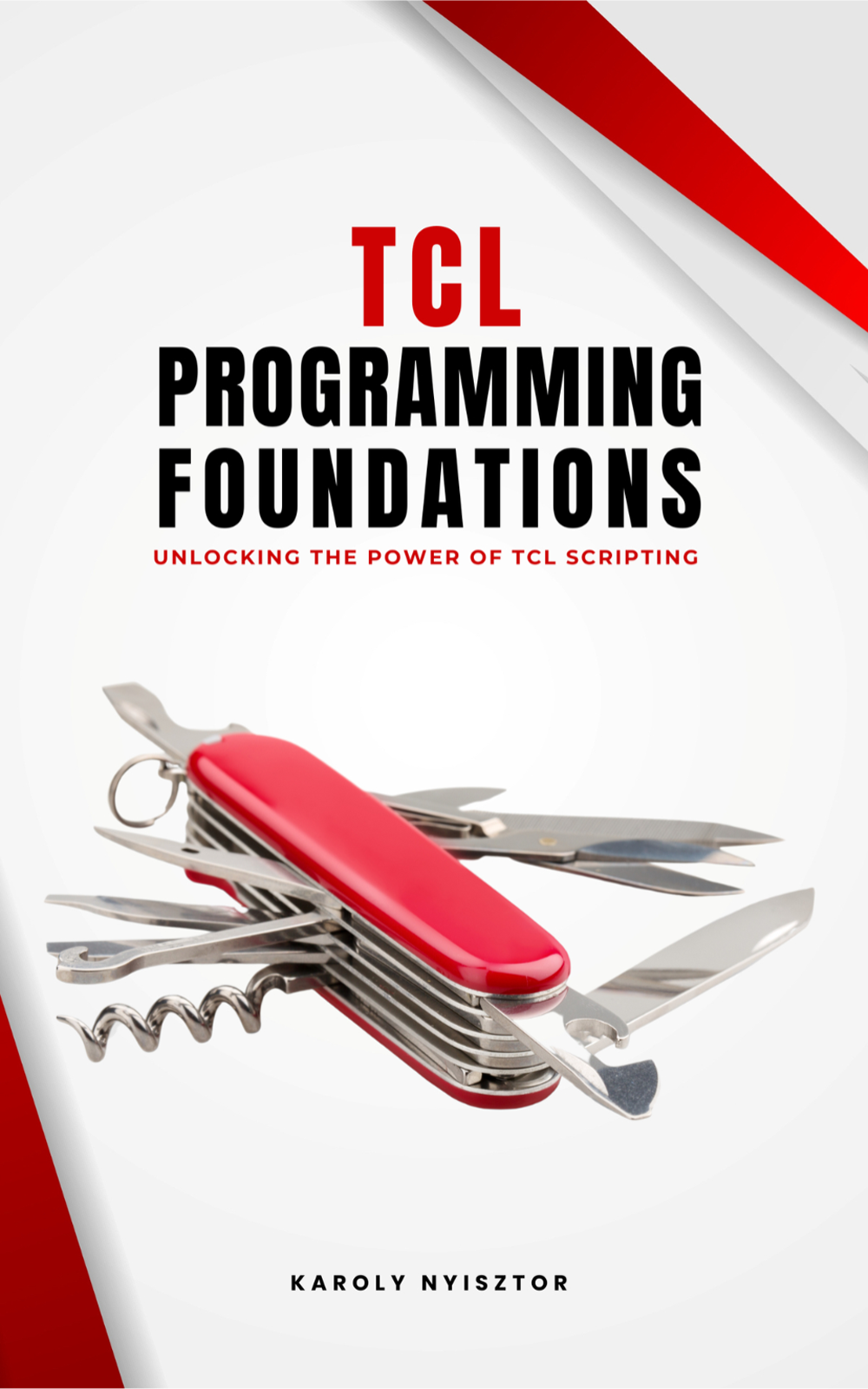 Tcl Programming Foundations Unlocking The Power Of Tcl Scripting Karoly Nyisztor