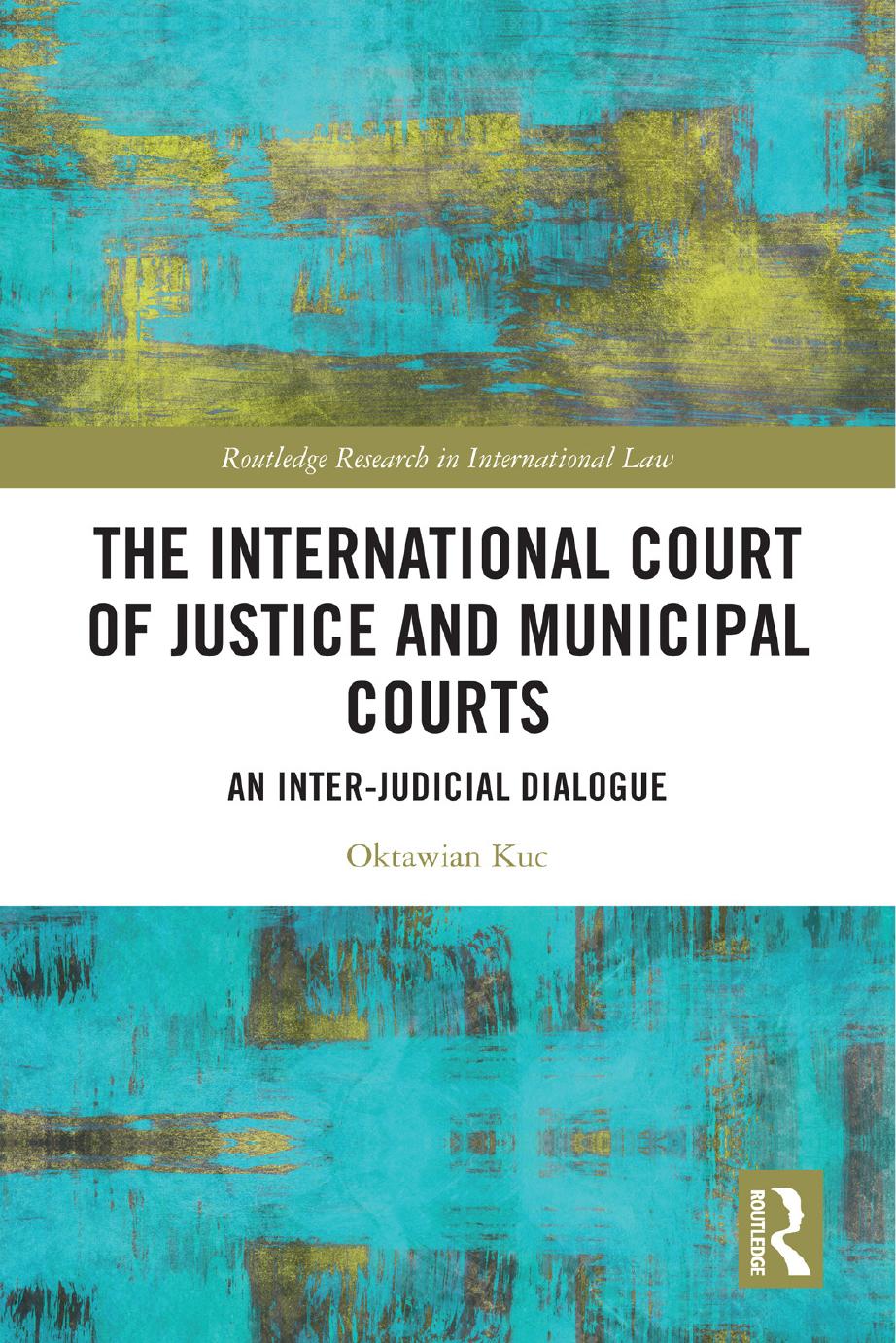 The International Court Of Justice And Municipal Courts An Interjudicial Dialogue Oktawian Kuc