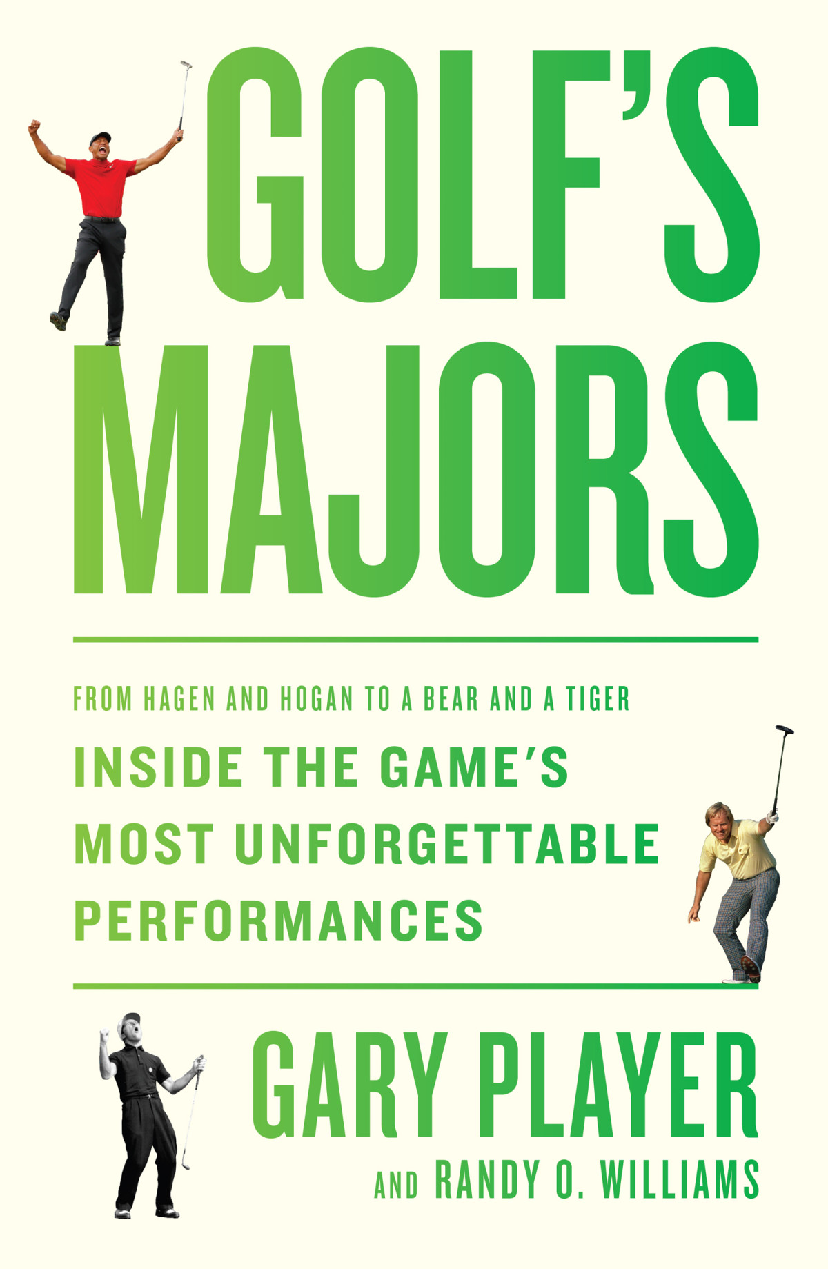 Golfs Majors From Hagen And Hogan To A Bear And A Tiger Inside The Games Most Unforgettable Performances Gary Player