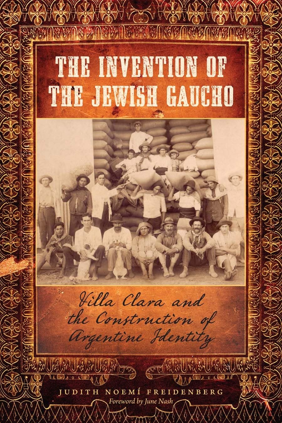 The Invention Of The Jewish Gaucho Judith Noem Freidenberg