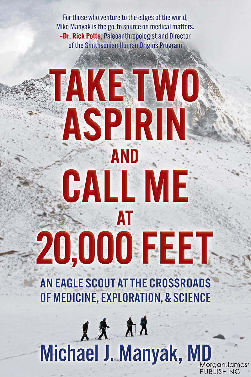 Take Two Aspirin And Call Me At 20000 Feet An Eagle Scout At The Crossroads Of Medicine Exploration And Science Michael J Manyak