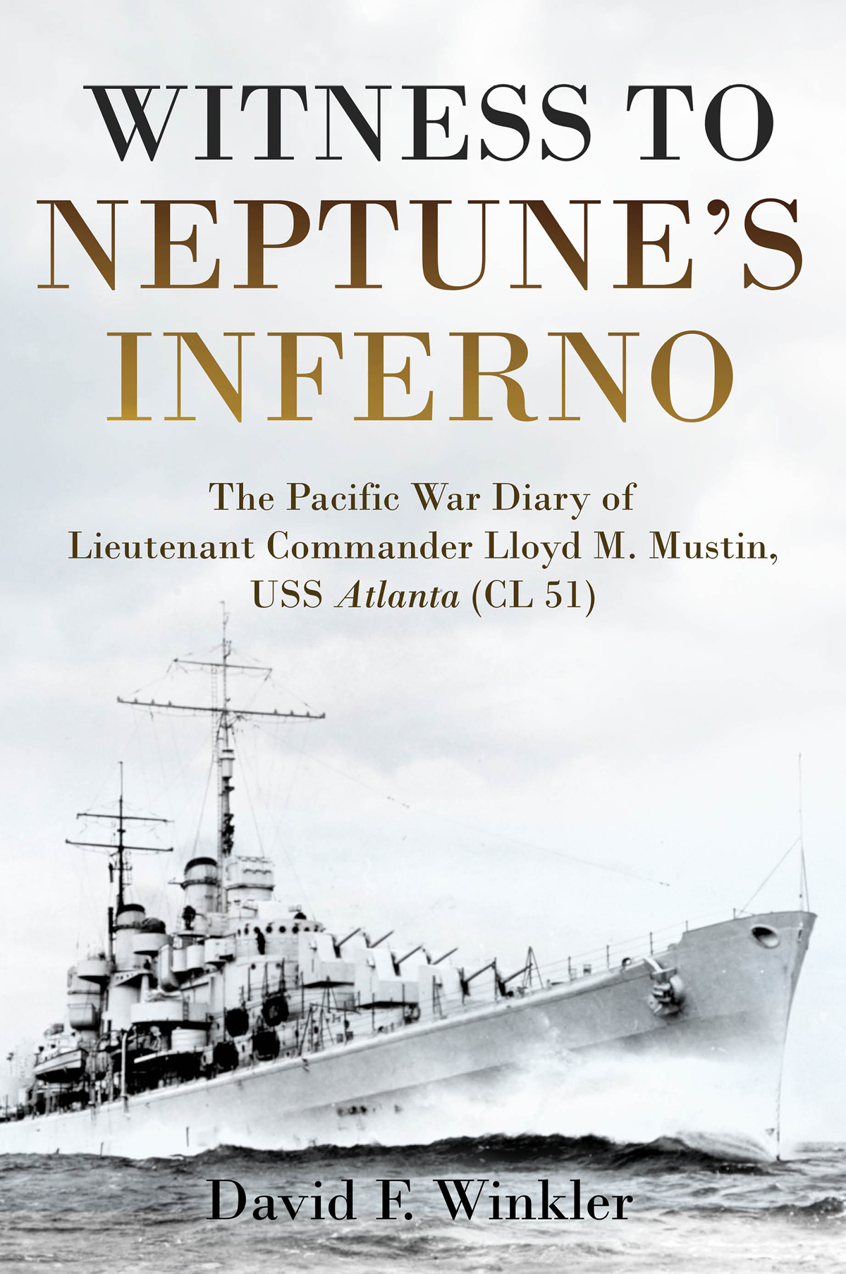 Witness To Neptunes Inferno The Pacific War Diary Of Lieutenant Commander Lloyd M Mustin Uss Atlanta Cl 51 1st Edition David F Winkler