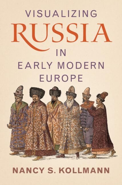Visualizing Russia In Early Modern Europe Nancy S Kollmann