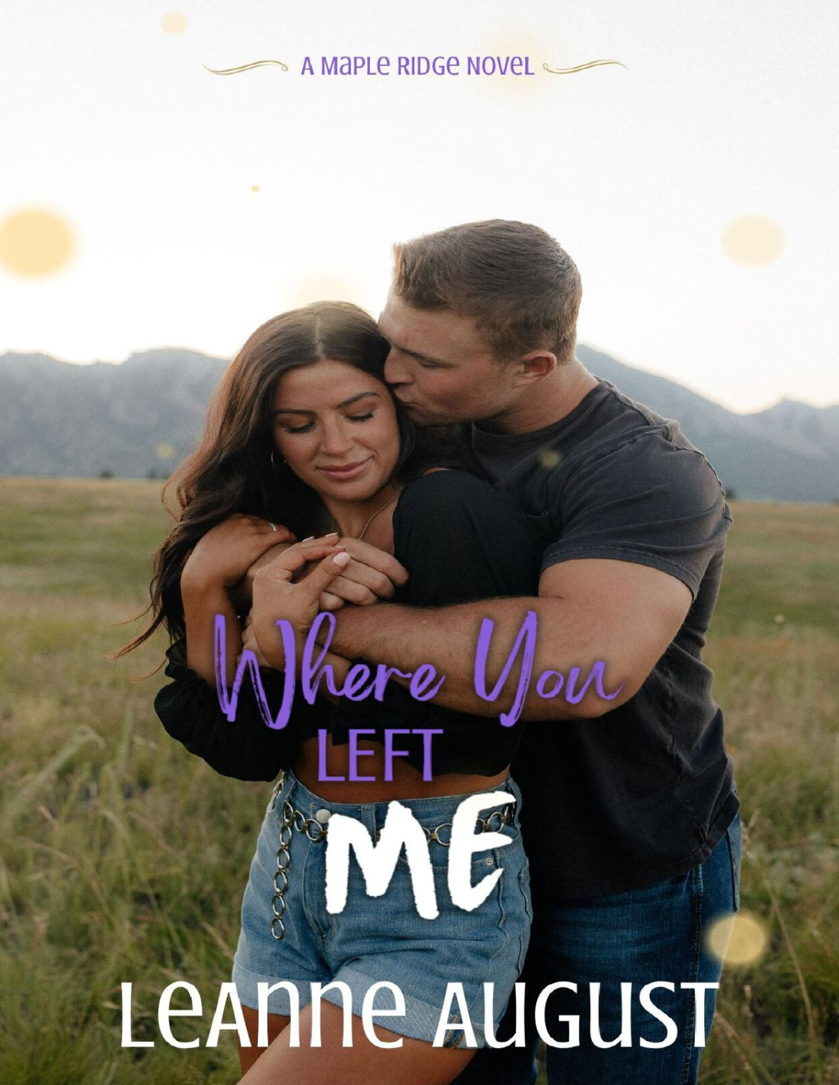 Where You Left Me A Small Town Second Chance Romance Maple Ridge Book 3 Leanne August