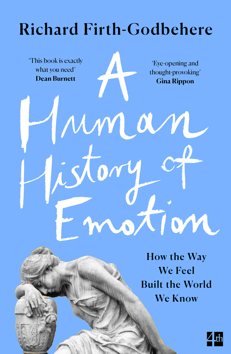 A Human History Of Emotion Richard Firthgodbehere