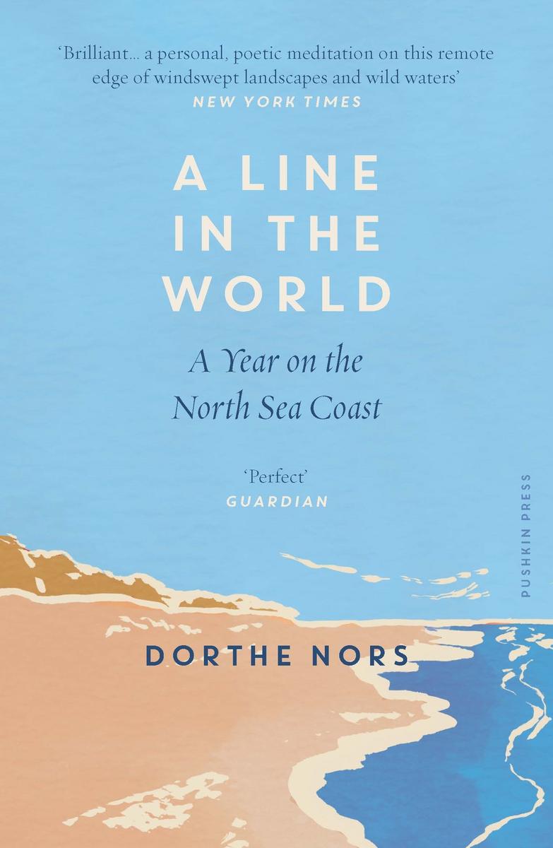 A Line In The World A Year On The North Sea Coast Dorthe Nors