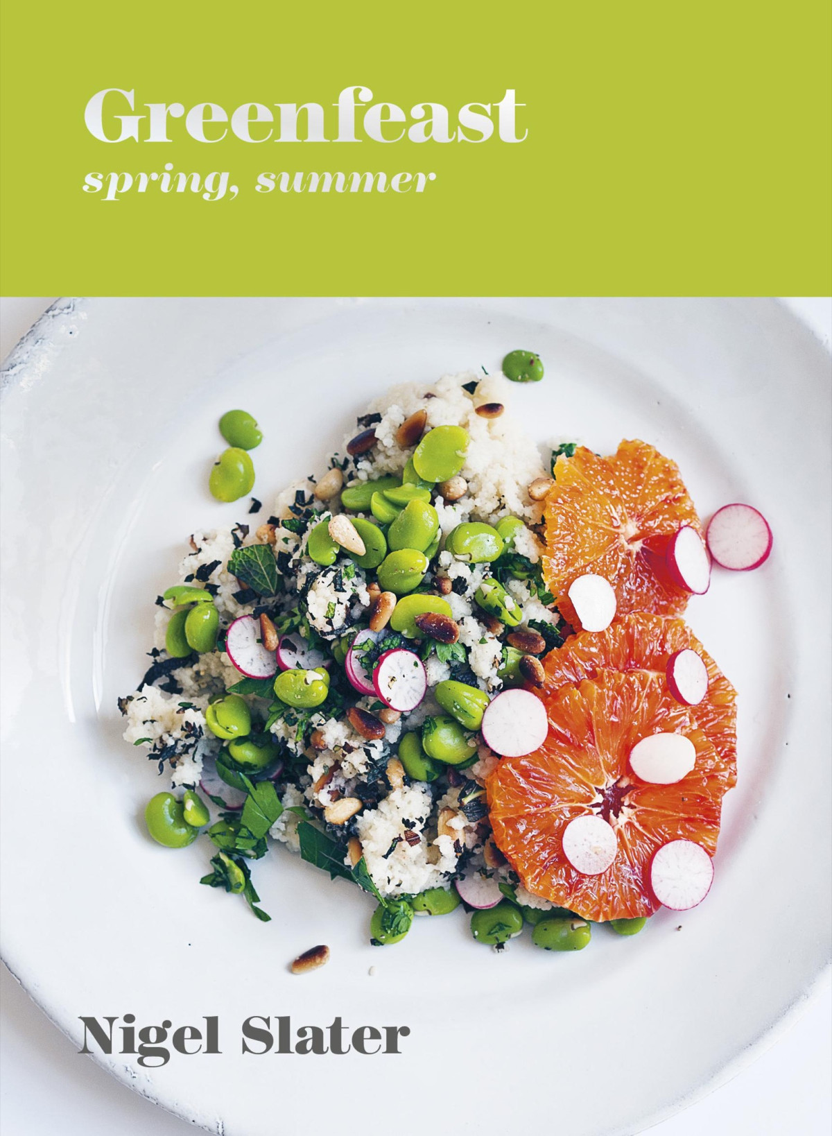 Greenfeast Spring Summer A Cookbook Nigel Slater
