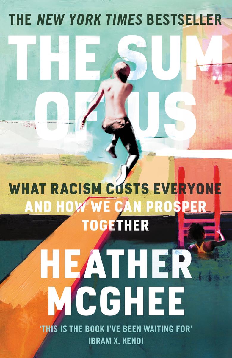 The Sum Of Us What Racism Costs Everyone And How We Can Prosper Together Heather Mcghee