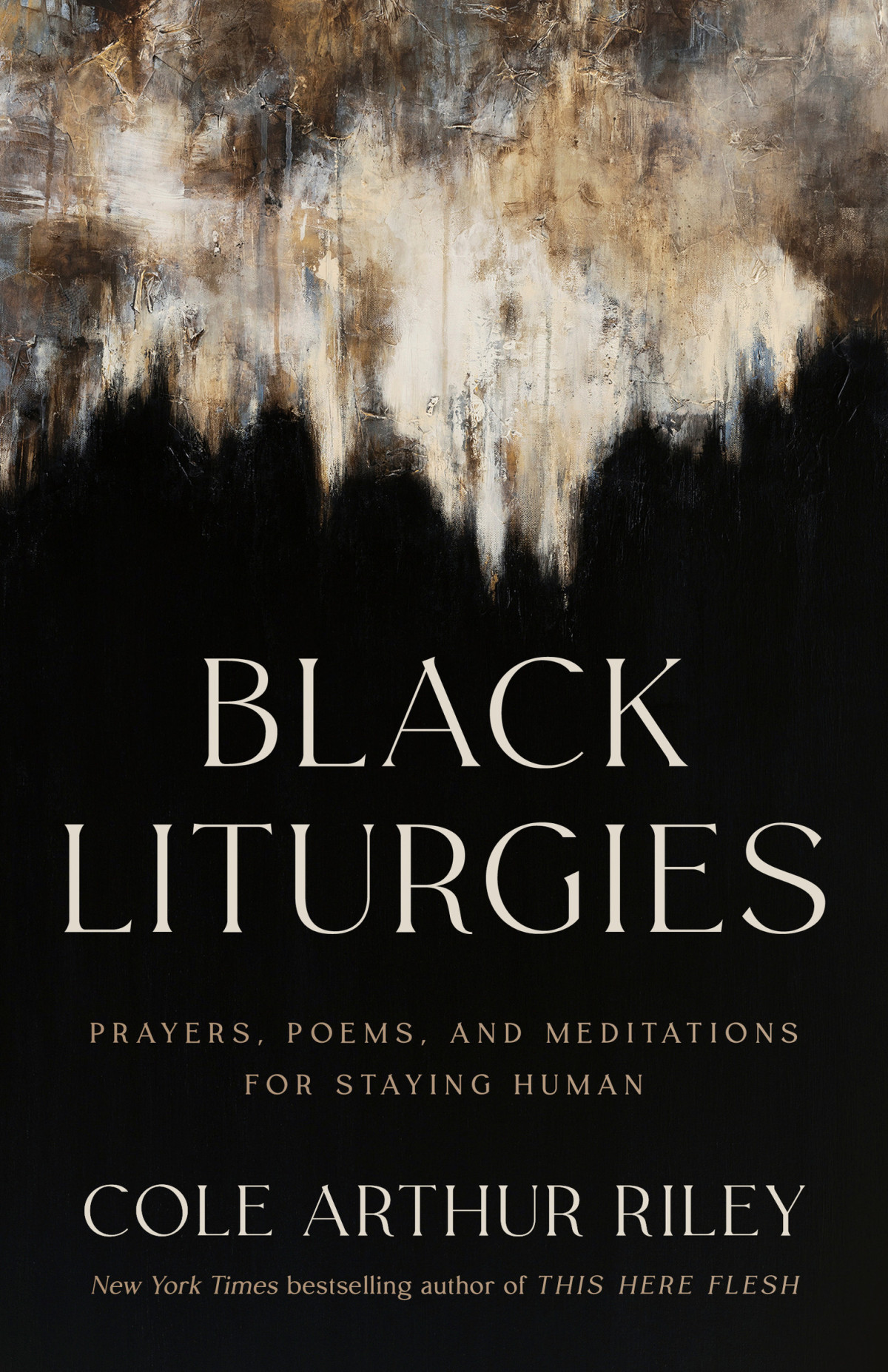 Black Liturgies Prayers Poems And Meditations For Staying Human Cole Arthur Riley