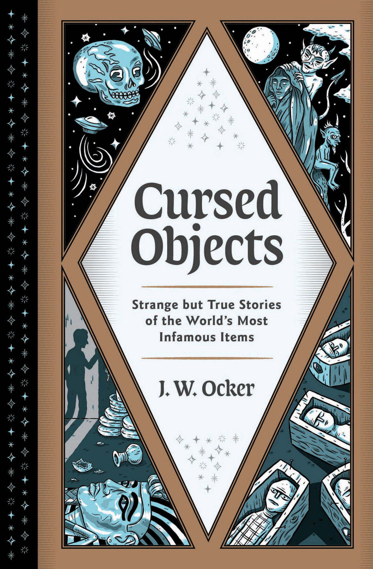 Cursed Objects Strange But True Stories Of The Worlds Most Infamous Items J W Ocker