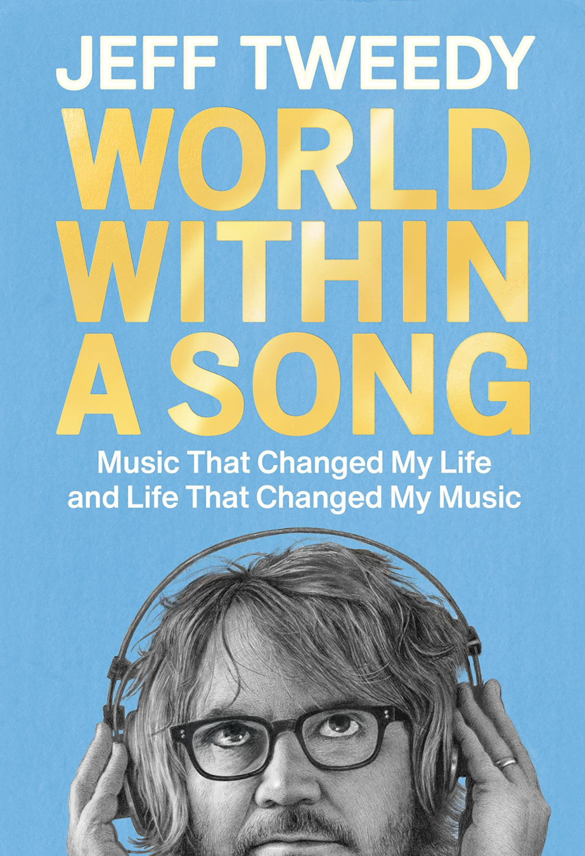 World Within A Song Music That Changed My Life And Life That Changed My Music Jeff Tweedy
