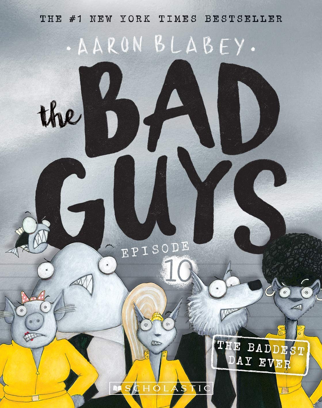 The Bad Guys 10 The Baddest Day Ever Aaron Blabey