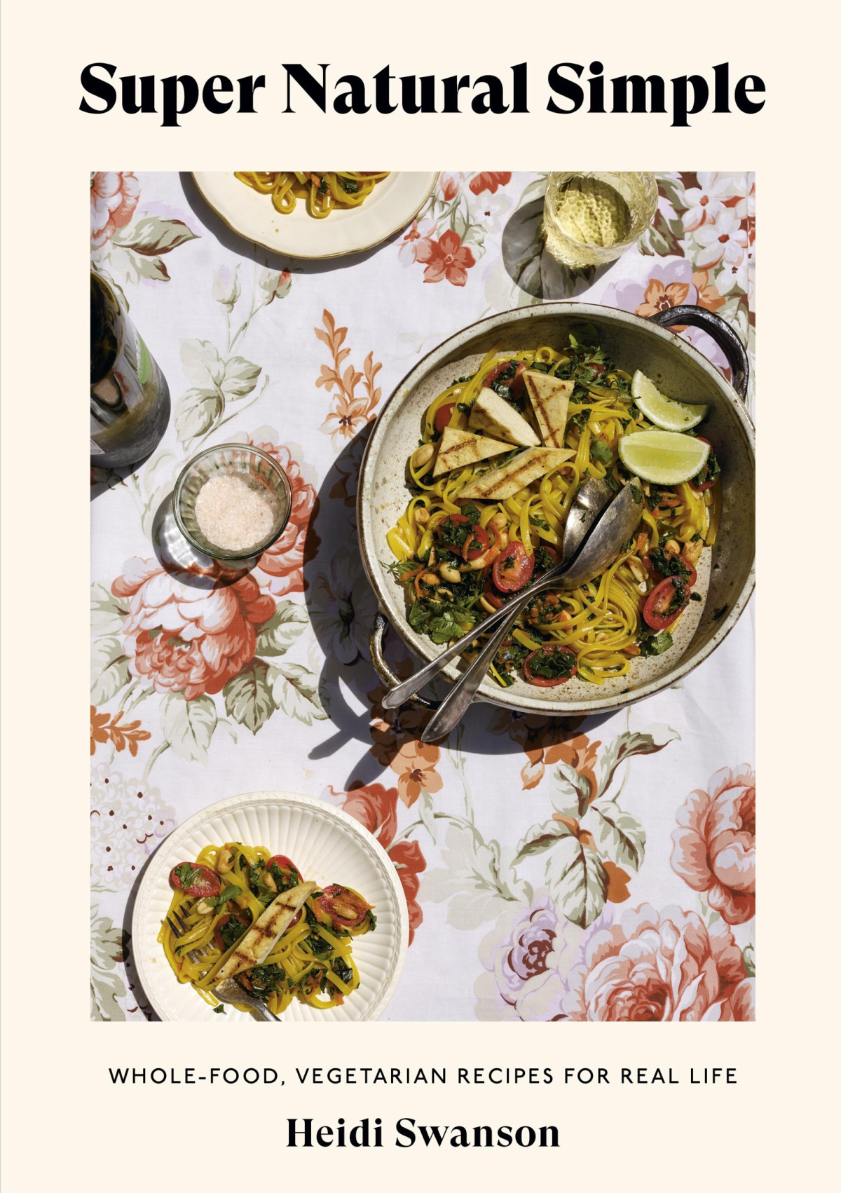 Super Natural Simple Wholefood Vegetarian Recipes For Real Life A Cookbook Heidi Swanson