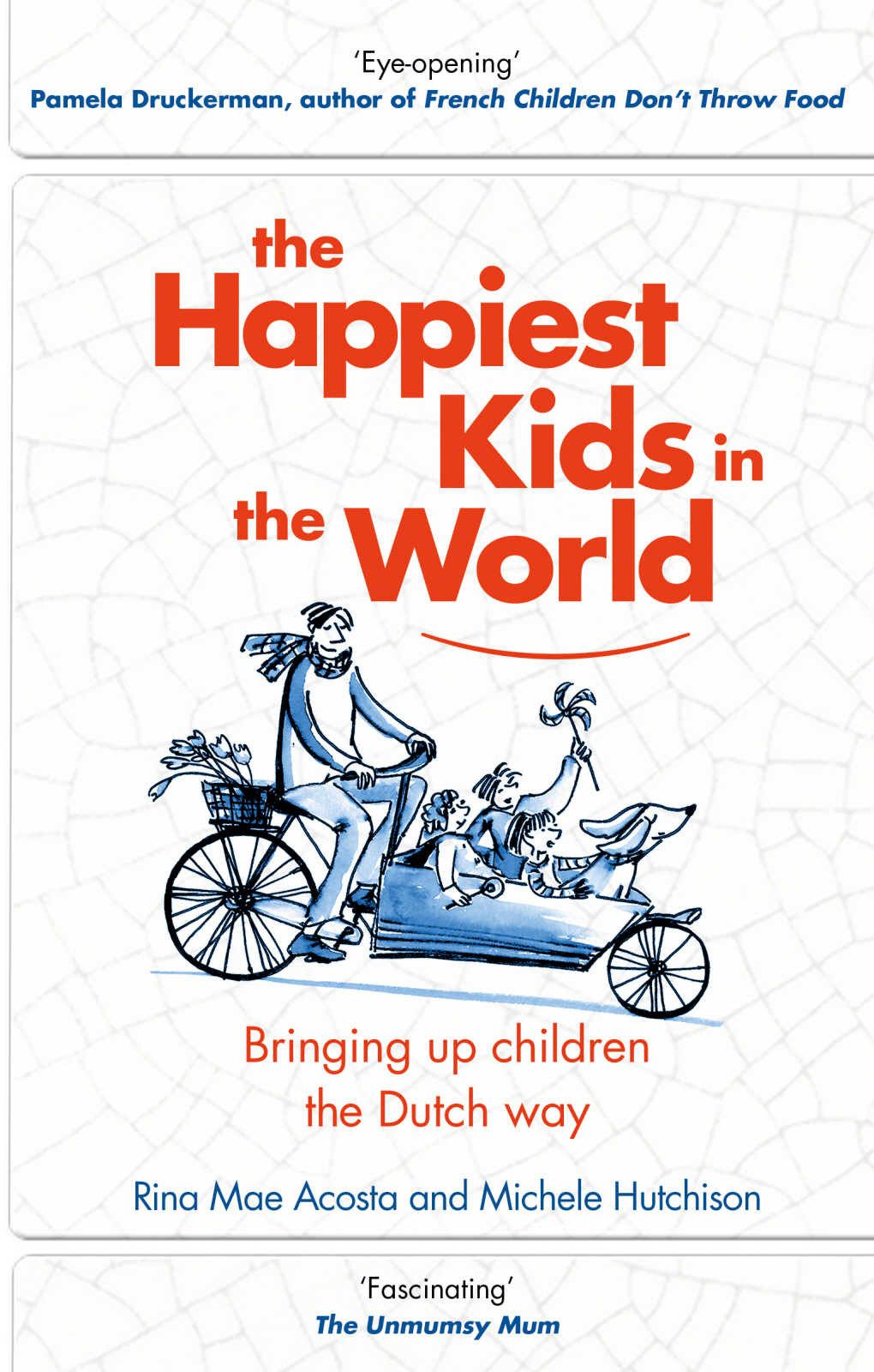 The Happiest Kids In The World Bringing Up Children The Dutch Way Rina Mae Acosta And Michele Hutchison