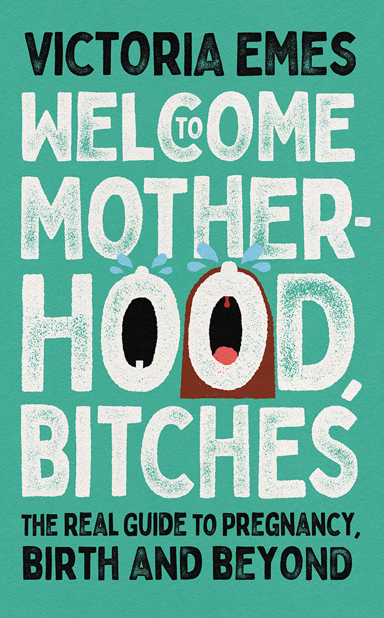 Welcome To Motherhood Bitches Victoria Eames
