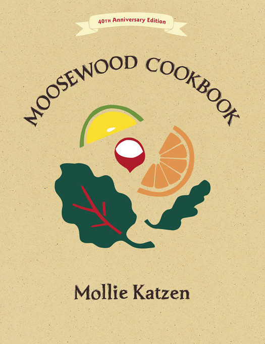 The Moosewood Cookbook 40th Anniversary Edition Mollie Katzen