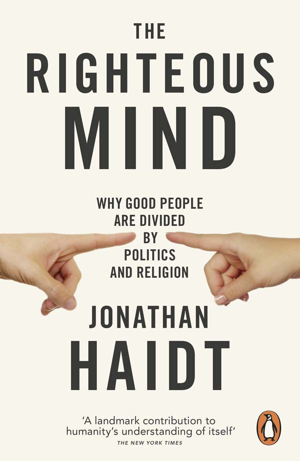 The Righteous Mind Why Good People Are Divided By Politics And Religion Jonathan Haidt