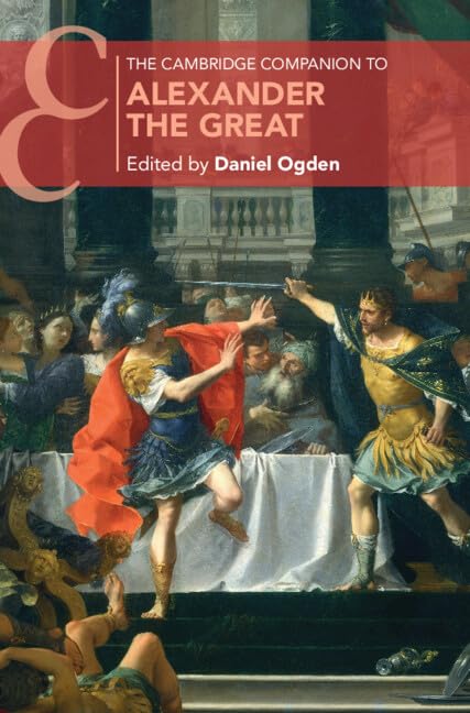 The Cambridge Companion To Alexander The Great Daniel Ogden