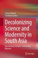 Decolonizing Science And Modernity In South Asia Sahara Ahmed