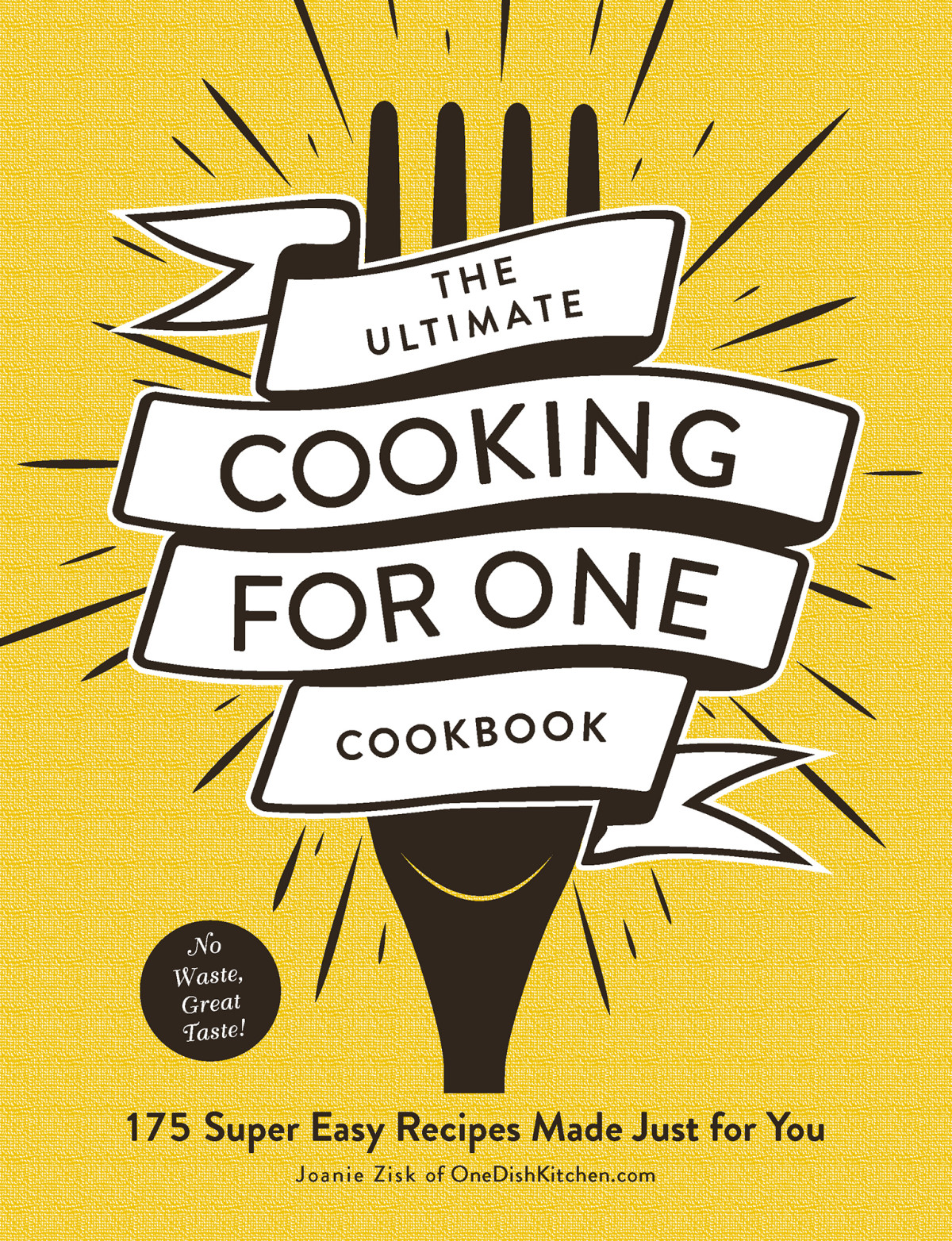 The Ultimate Cooking For One Cookbook 175 Super Easy Recipes Made Just For You Joanie Zisk